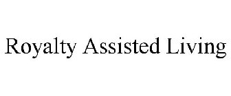 ROYALTY ASSISTED LIVING