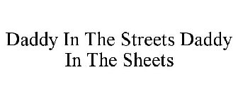 DAD IN THE STREETS DADDY IN THE SHEETS