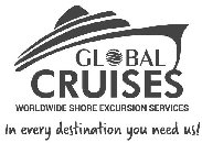 GLOBAL CRUISES WORLDWIDE SHORE EXCURSION SERVICES IN EVERY DESTINATION YOU NEED US!