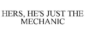 HERS, HE'S JUST THE MECHANIC