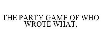 THE PARTY GAME OF WHO WROTE WHAT