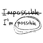 IMPOSSIBLE I'M POSSIBLE