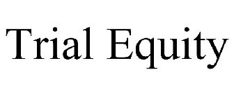 TRIAL EQUITY