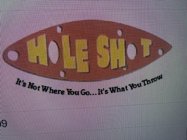 HOLE SHOT IT'S NOT WHERE YOU GO IT'S WHAT YOU THROW 9