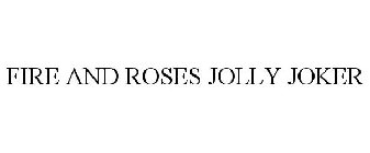 FIRE AND ROSES JOLLY JOKER