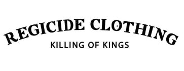 REGICIDE CLOTHING KILLING OF KINGS