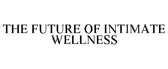 THE FUTURE OF INTIMATE WELLNESS