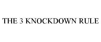 THE 3 KNOCKDOWN RULE