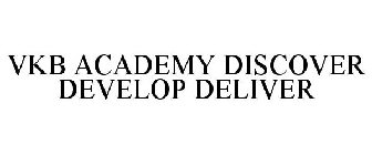 VKB ACADEMY DISCOVER DEVELOP DELIVER