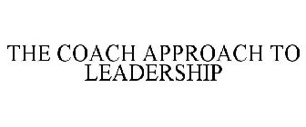 THE COACH APPROACH TO LEADERSHIP