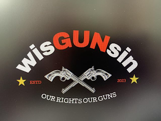 WISGUNSIN ESTD 2023 OUR RIGHTS OUR GUNS
