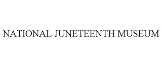 NATIONAL JUNETEENTH MUSEUM
