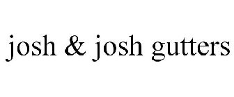 JOSH & JOSH GUTTERS