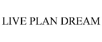 LIVE PLAN DREAM