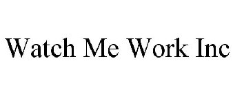 WATCH ME WORK INC