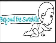 BEYOND THE SWADDLE