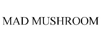 MAD MUSHROOM