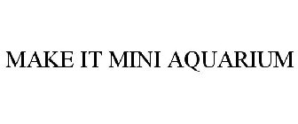 MAKE IT MINI AQUARIUM