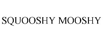 SQUOOSHY MOOSHY