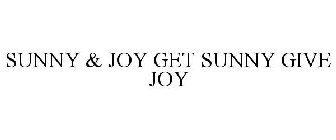 SUNNY & JOY GET SUNNY GIVE JOY