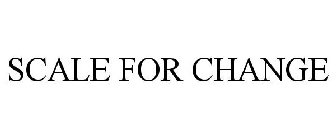SCALE FOR CHANGE