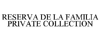 RESERVA DE LA FAMILIA PRIVATE COLLECTION