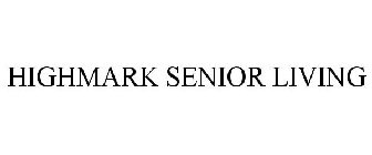 HIGHMARK SENIOR LIVING