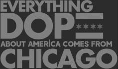 EVERYTHING DOPE ABOUT AMERICA COMES FROM CHICAGO