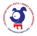 · CELEBRATING HAPPY PETS + SWEET HUMAN FRIENDS · JOINTHEPETPARTY.ORG