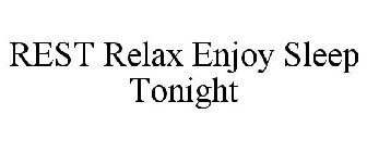 REST RELAX ENJOY SLEEP TONIGHT