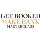 GET BOOKED MAKE BANK MASTERCLASS