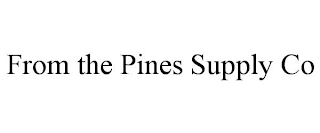 FROM THE PINES SUPPLY CO