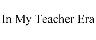 IN MY TEACHER ERA