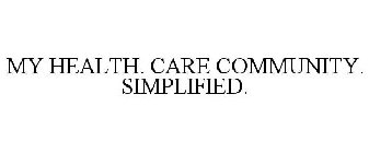 MY HEALTH. CARE COMMUNITY. SIMPLIFIED.