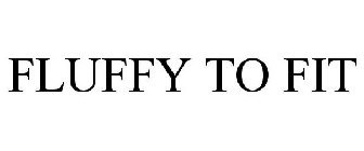 FLUFFY TO FIT