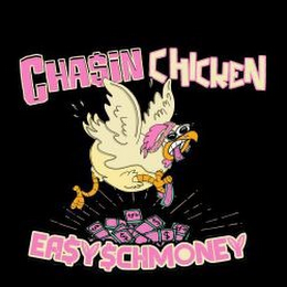 CHASIN CHICKEN EASY SCHMONEY