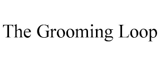 THE GROOMING LOOP