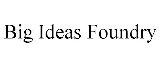 BIG IDEAS FOUNDRY