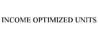 INCOME OPTIMIZED UNITS