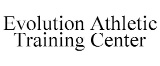 EVOLUTION ATHLETIC TRAINING CENTER