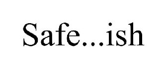 SAFE...ISH