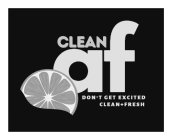CLEAN AF DON'T GET EXCITED CLEAN + FRESH