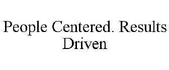 PEOPLE CENTERED. RESULTS DRIVEN