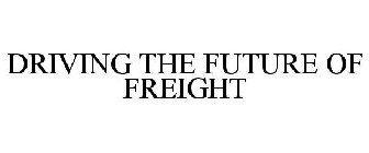 DRIVING THE FUTURE OF FREIGHT