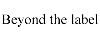 BEYOND THE LABEL