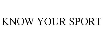 KNOW YOUR SPORT