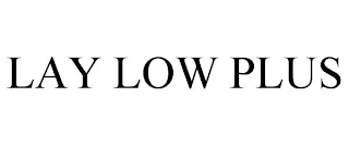 LAY LOW PLUS