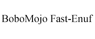 BOBOMOJO FAST-ENUF