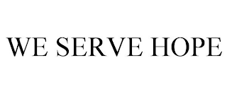 WE SERVE HOPE