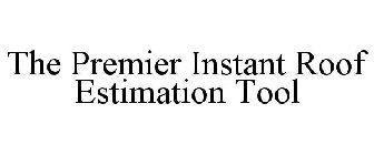 THE PREMIER INSTANT ROOF ESTIMATION TOOL